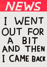 Load image into Gallery viewer, DAVID SHRIGLEY &#39;I Went Out for a Bit...&#39; (2020) Collectible Tea Towel