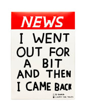 Load image into Gallery viewer, DAVID SHRIGLEY &#39;I Went Out for a Bit...&#39; (2020) Collectible Tea Towel