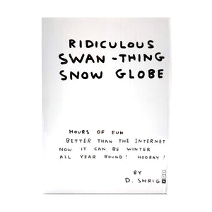 DAVID SHRIGLEY 'Ridiculous Swan Thing' (2021) Collectible Snowdome - Signari Gallery 
