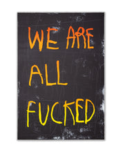 Load image into Gallery viewer, CB HOYO &#39;We Are All Fucked&#39; (orange) Offset Lithograph - Signari Gallery 